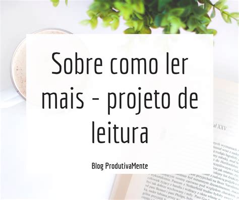 Sobre Como Ler Mais Projeto De Leitura Em 2020 Projetos De Leitura