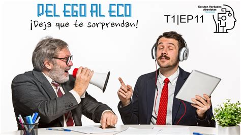 Del Ego Al Eco Deja Que Te Sorprendan T1E11 YouTube