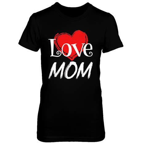 I Love My Mom T Shirt