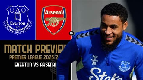 Everton Vs Arsenal Match Preview Premier League 2023 24