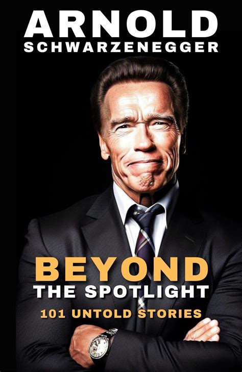 Buy Arnold Schwarzenegger: Beyond the Spotlight - 101 Untold Stories
