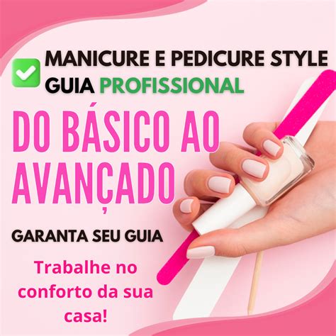 Guia Profissional Manicure E Pedicure Style Do B Sico Ao Avan Ado