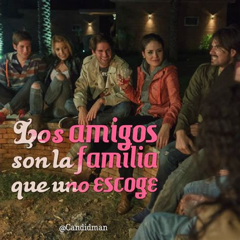 Los Amigos Son La Familia Que Uno Escoge Citas Frases Candidman