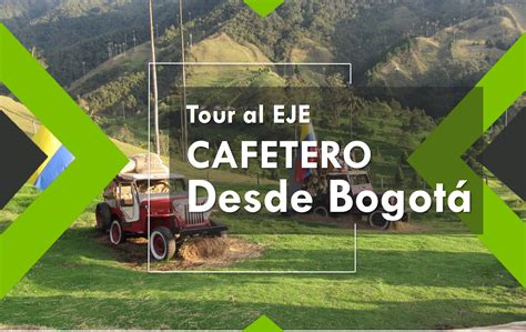 Tour Al Eje Cafetero Todo Incluido Desde Bogota Adrenaline Colombia