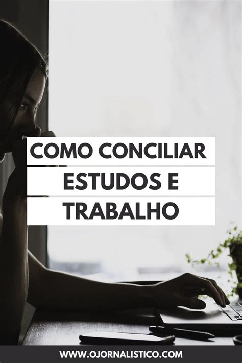 Como Conciliar Estudos E Trabalho Dicas Para Otimizar O Tempo E