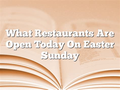 What Restaurants Are Open Today On Easter Sunday April 2023