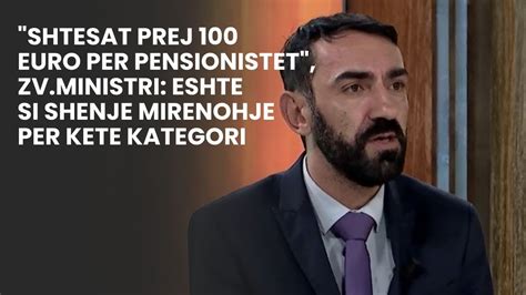 Shtesat Prej 100 Euro Per Pensionistet Zv Ministri Eshte Si Shenje