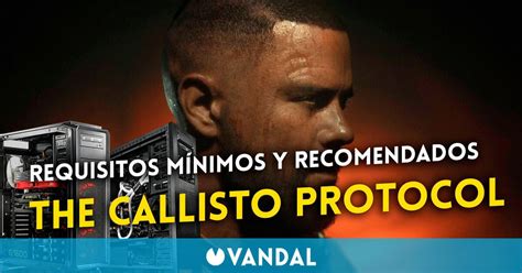 The Callisto Protocol Detalla Sus Requisitos M Nimos Y Recomendados