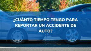 Cu Nto Tiempo Tengo Para Reportar Un Accidente De Auto