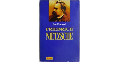 Friedrich Nietzsche Ivo Frenzel Cateva Insemnari In Afara Textului