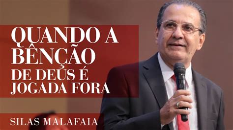 Pastor Silas Malafaia Quando a bênção de Deus é jogada fora Melhor