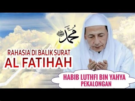 HABIB LUTHFI BIN YAHYA MAKNA SURAT ALFATEKHA YouTube