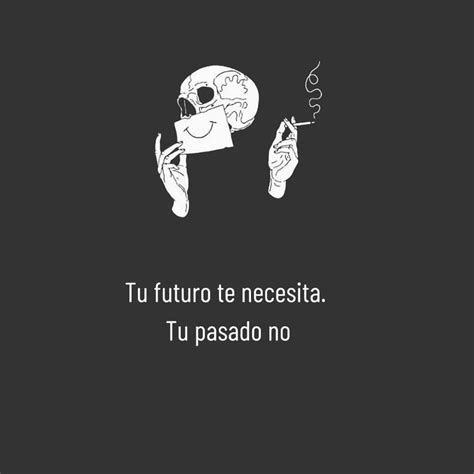 Tu Futuro Te Necesita Tu Pasado No Frases