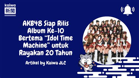 Baca Artikel AKB48 Siap Rilis Album Ke 10 Bertema Idol Time Machine