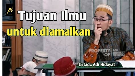 Tujuan Ilmu Untuk Diamalkan Ustadz Adi Hidayat Youtube