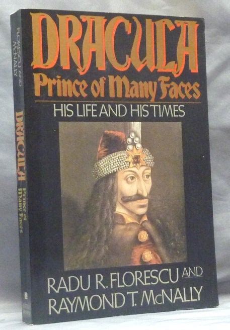 Dracula Prince Of Many Faces His Life And Times Radu R Florescu