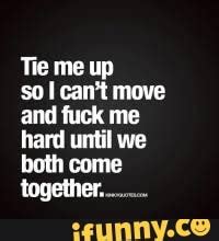 Tie Me Up Sol Can T Move And Fuck Me Hard Until We Both Come Together Ecunny Ce Ifunny