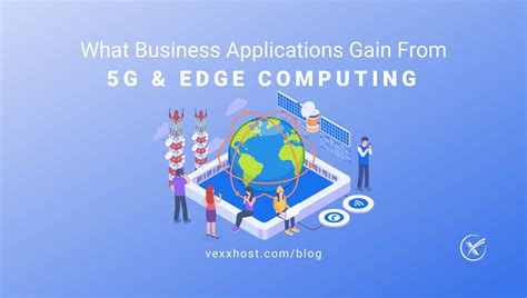 What Business Applications Gain From 5g And Edge Computing