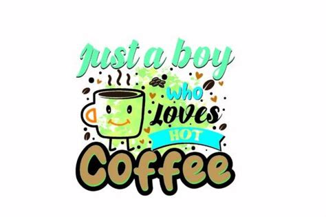 Just A Boy Who Loves Hot Coffee Svg Graphic By Mh Rana Creative Fabrica