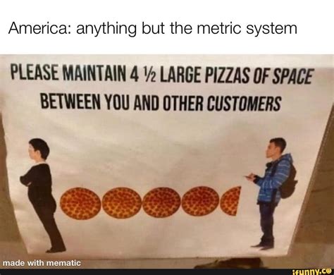 America Anything But The Metric System Please Maintain Large Pizzas