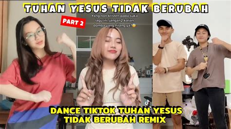 TikTok Tuhan Yesus Tidak Berubah Remix Part 2 YouTube