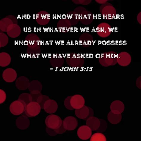 John And If We Know That He Hears Us In Whatever We Ask We Know