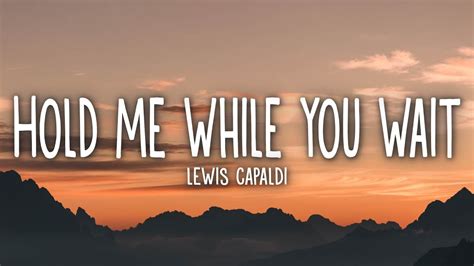 Lewis Capaldi Hold Me While You Wait Lyrics YouTube