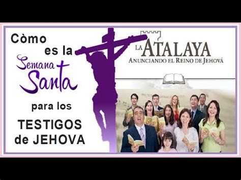 Como Celebran Semana Santa Los Testigos De Jehova Youtube