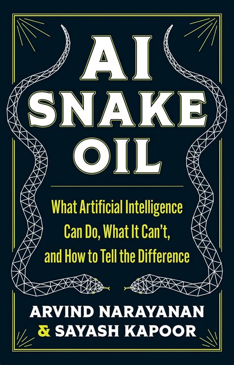 AI Snake Oil What Artificial Intelligence Can Do What It Cant And