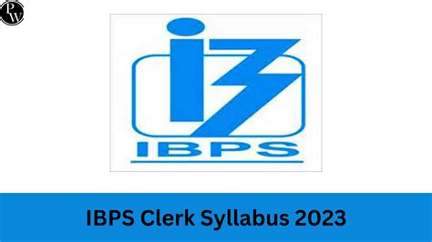 Ibps Clerk Syllabus Prelims And Mains Exam Syllabus