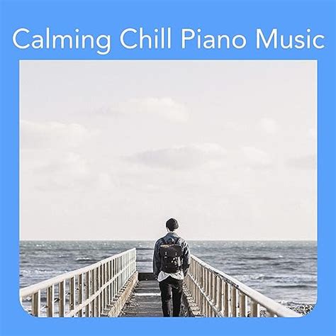 Calming Chill Piano Music by Various artists on Amazon Music - Amazon.co.uk