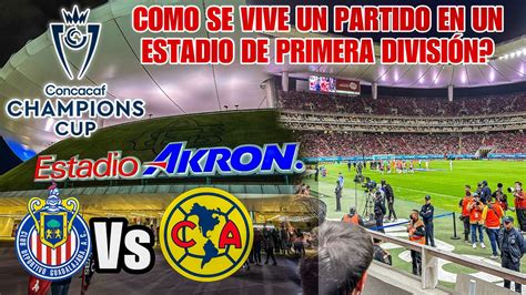 As Fue El Clasico Chivas Vs America Concacaf Liga De Campeones Desde