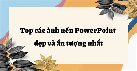 Hình Nền Đẹp Làm PowerPoint Bí Quyết Chọn Hình Nền Đẹp Mắt