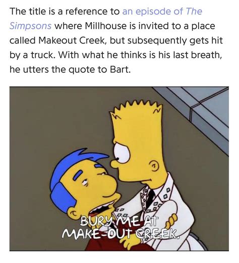 “Bury Me at Makeout Creek” is apparently a reference to The Simpsons : r/mitski