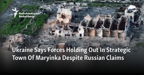 Ukraine Says Forces Holding Out In Strategic Town Of Maryinka Despite ...