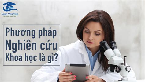 Khám phá có bao nhiêu phương pháp nghiên cứu khoa học và ứng dụng trong