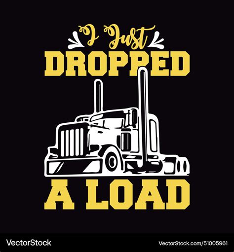 I Just Dropped A Load Funny Trucker T Shirt Gift F