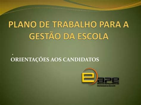 PPT PLANO DE TRABALHO PARA A GESTÃO DA ESCOLA PowerPoint Presentation