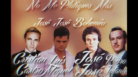 No Me Platiques M S Jos Jos Luis Miguel Pedro Infante Y Cristian