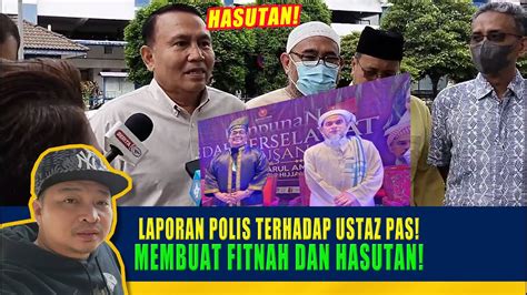 Tunggang Agama LAPORAN POLIS TERHADAP USTAZ PAS MEMBUAT FITNAH DAN