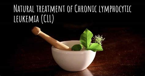 Is there any natural treatment for Chronic lymphocytic leukemia (CLL)?