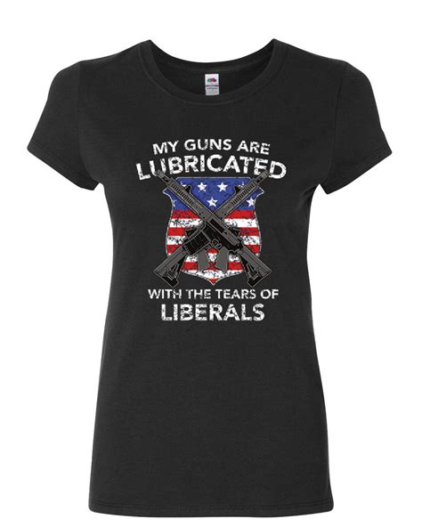 Guns Lubricated With Tears Of Liberals Womens T Shirt 2nd Amendment