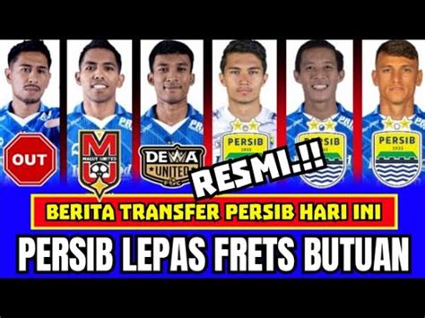 Berita Persib Hari Ini Resmi Frets Butuan Dilepas Ke Malut United