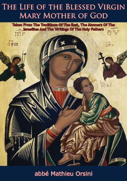 The Life Of The Blessed Virgin Mary Mother Of God Taken From The Traditions Of The East The