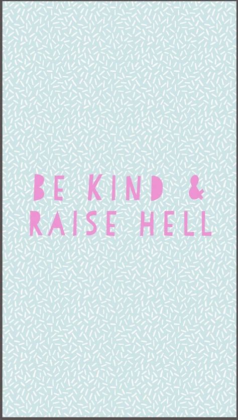 Iphone Wallpaper Be Kind Raise Hell Sound Mind Mind Body Soul Be