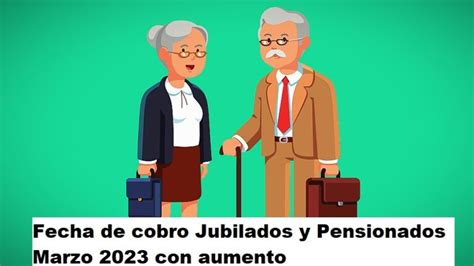 Fecha De Cobro Jubilados Y Pensionados Marzo 2023 Con Aumento • Info Anses