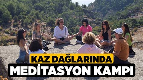 Kaz Da Lar Nda Meditasyon Kamp Denizli Haber Haberdenizli