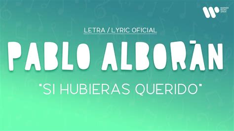 Pablo Alborán Si hubieras querido Lyric Video Oficial Letra