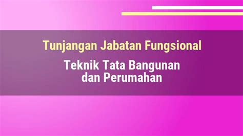 Tunjangan Jabatan Fungsional Teknik Tata Bangunan Dan Perumahan