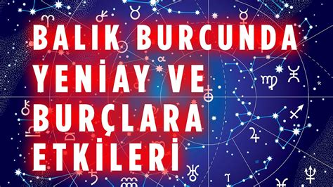 Balık Burcunda Yeniay ve Burçlara Etkileri Astroloji Burçlar